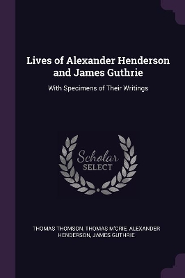 Book cover for Lives of Alexander Henderson and James Guthrie