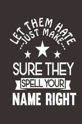 Cover of Let them hate just make sure they spell your name right