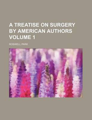 Book cover for A Treatise on Surgery by American Authors Volume 1