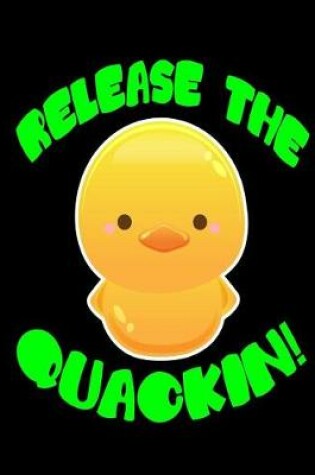 Cover of Release the Quackin Yellow Rubber Duck Notebook