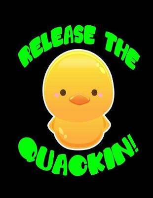 Book cover for Release the Quackin Yellow Rubber Duck Notebook