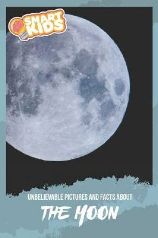 Cover of Unbelievable Pictures and Facts About The Moon