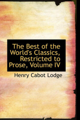 Cover of The Best of the World's Classics, Restricted to Prose, Volume IV
