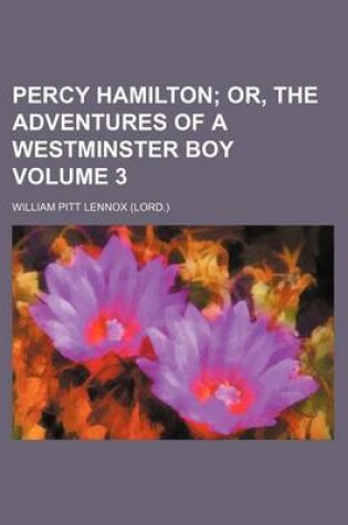 Cover of Percy Hamilton; Or, the Adventures of a Westminster Boy Volume 3