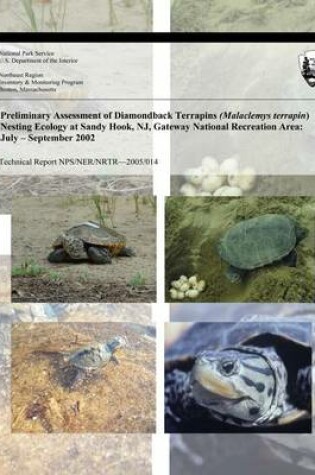 Cover of Preliminary Assessment of Diamondback Terrapins (Malaclemys terrapin) Nesting Ecology at Sandy Hook, NJ, Gateway National Recreation Area