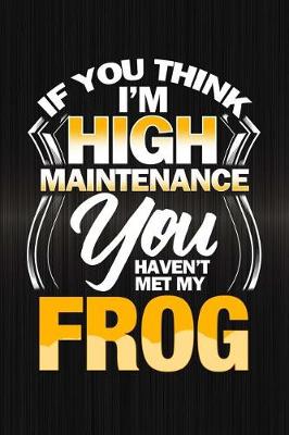Book cover for If You Think I'm High Maintenance You Haven't Met My Frog