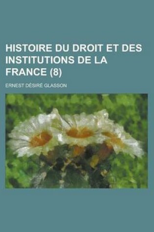 Cover of Histoire Du Droit Et Des Institutions de La France (8)