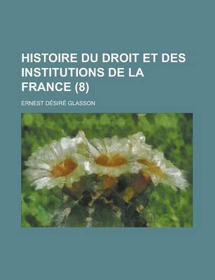 Book cover for Histoire Du Droit Et Des Institutions de La France (8)