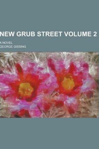 Cover of New Grub Street; A Novel Volume 2