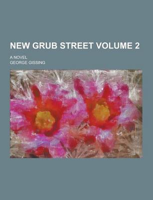 Book cover for New Grub Street; A Novel Volume 2