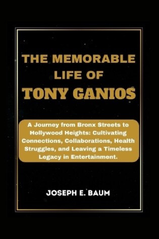 Cover of The Memorable Life Of Tony Ganios