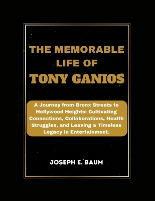 Book cover for The Memorable Life Of Tony Ganios