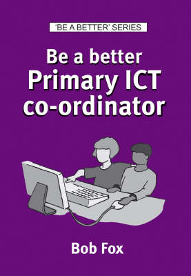 Book cover for Be a Better Primary ICT Co-ordinator