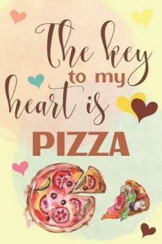 Cover of The Key To My Heart Is Pizza