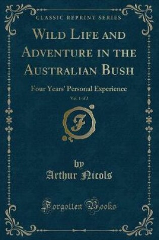 Cover of Wild Life and Adventure in the Australian Bush, Vol. 1 of 2