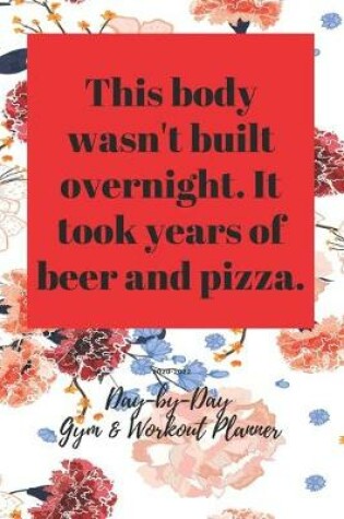 Cover of This body wasn't built overnight. It took years of beer and pizza.
