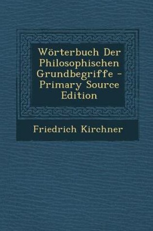 Cover of Worterbuch Der Philosophischen Grundbegriffe - Primary Source Edition