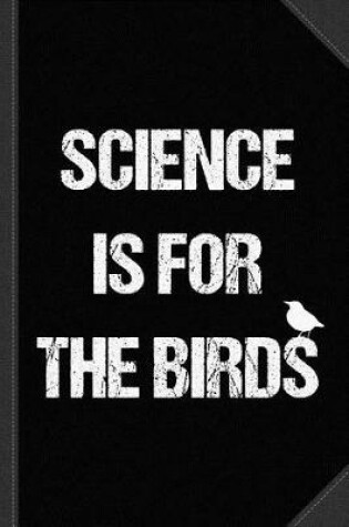 Cover of Science Is for the Birds Journal Notebook