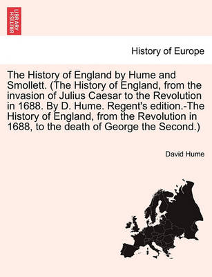 Book cover for The History of England by Hume and Smollett. (the History of England, from the Invasion of Julius Caesar to the Revolution in 1688. by D. Hume. Regent's Edition.-The History of England, from the Revolution in 1688, ...) Vol. VI, a New Edition