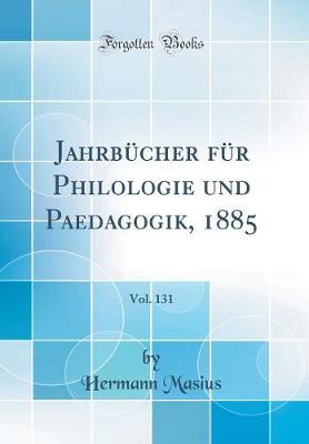 Book cover for Jahrbucher Fur Philologie Und Paedagogik, 1885, Vol. 131 (Classic Reprint)