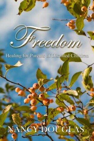 Cover of Freedom: Healing for Parents of Disabled Children