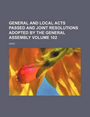 Book cover for General and Local Acts Passed and Joint Resolutions Adopted by the General Assembly Volume 102