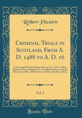 Book cover for Criminal Trials in Scotland, from A. D. 1488 to A. D. 16, Vol. 1