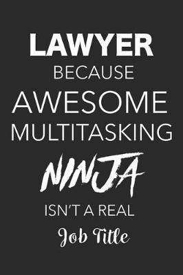 Book cover for Lawyer Because Awesome Multitasking Ninja Isn't A Real Job Title