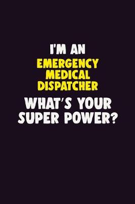 Book cover for I'M An Emergency Medical Dispatcher, What's Your Super Power?