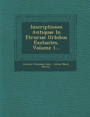 Book cover for Inscriptiones Antiquae in Etruriae Urbibus Exstantes, Volume 1...