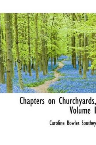 Cover of Chapters on Churchyards, Volume I