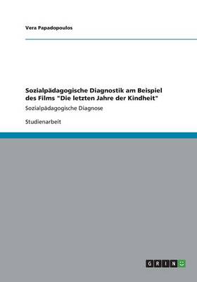 Book cover for Sozialpadagogische Diagnostik am Beispiel des Films Die letzten Jahre der Kindheit