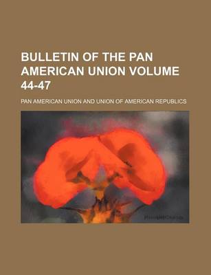 Book cover for Bulletin of the Pan American Union Volume 44-47