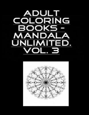 Book cover for Adult Coloring Book - Mandala Unlimited Vol. 3
