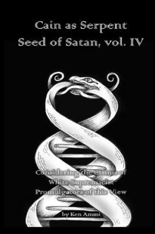 Cover of Cain as Serpent Seed of Satan, vol. IV