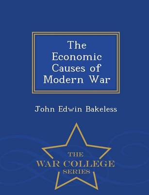 Book cover for The Economic Causes of Modern War - War College Series