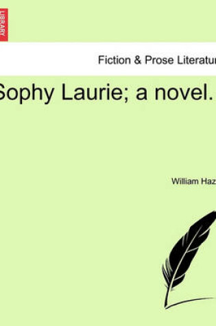 Cover of Sophy Laurie; A Novel. Vol. III.