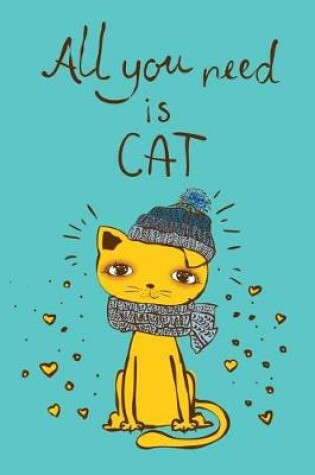 Cover of All you need is Cat (Journal, Diary, Notebook for Cat Lover)