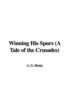 Book cover for Winning His Spurs (a Tale of the Crusades)