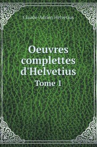 Cover of Oeuvres Complettes D'Helvetius Tome 1