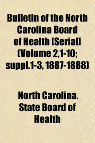 Cover of Bulletin of the North Carolina Board of Health [Serial] (Volume 2,1-10; Suppl.1-3, 1887-1888)