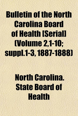 Book cover for Bulletin of the North Carolina Board of Health [Serial] (Volume 2,1-10; Suppl.1-3, 1887-1888)