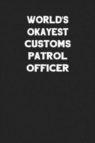 Cover of World's Okayest Customs Patrol Officer
