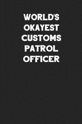 Book cover for World's Okayest Customs Patrol Officer