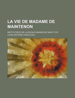 Book cover for La Vie de Madame de Maintenon; Institutrice de la Royale Maison de Saint-Cyr