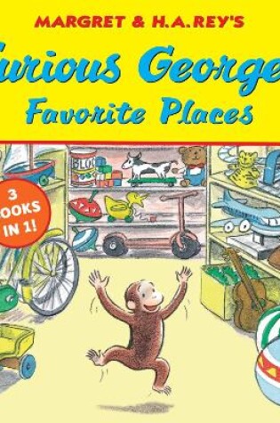 Cover of Curious George's Favorite Places: Three Stories in One