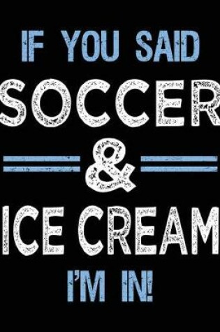 Cover of If You Said Soccer & Ice Cream I'm In