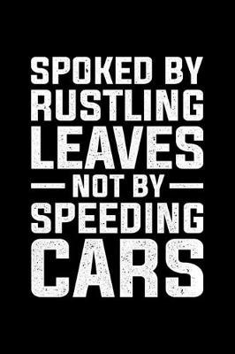 Book cover for Spoked By Rustling Leaves Not By Speeding Cars