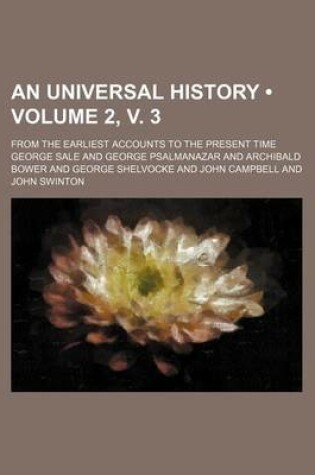 Cover of An Universal History (Volume 2, V. 3); From the Earliest Accounts to the Present Time