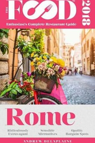 Cover of Rome - 2018 - The Food Enthusiast's Complete Restaurant Guide